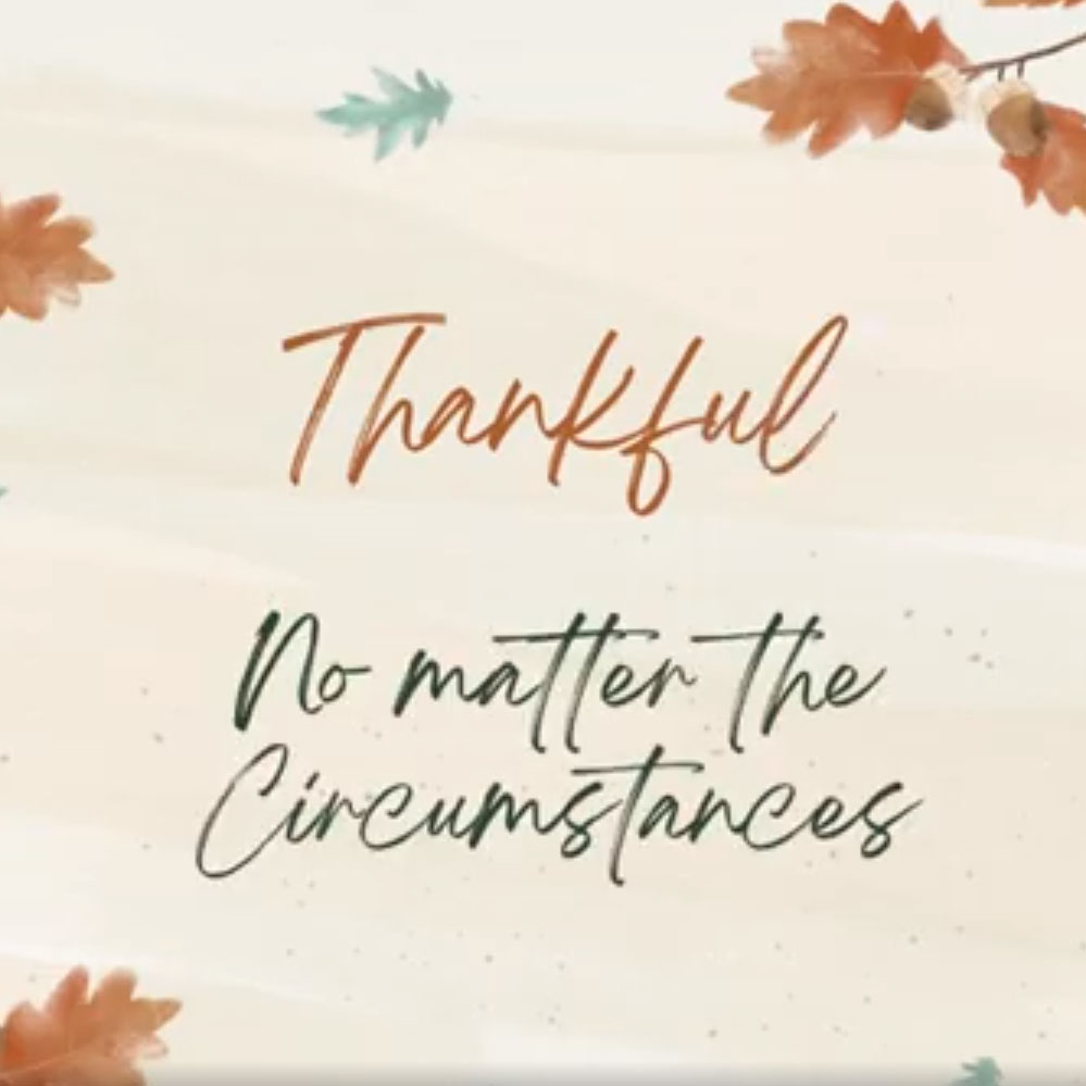 Thankful, No Matter The Circumstances
